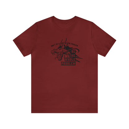 "Be the Whole Problem" Unisex Short Sleeve Tee