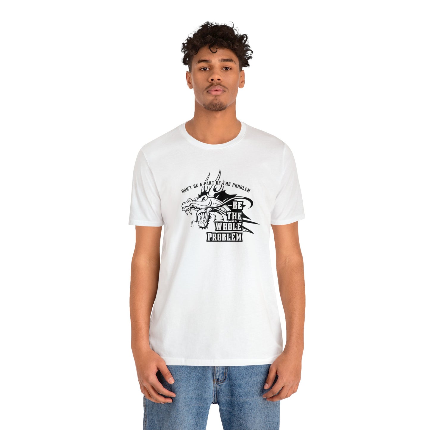 "Be the Whole Problem" Unisex Short Sleeve Tee