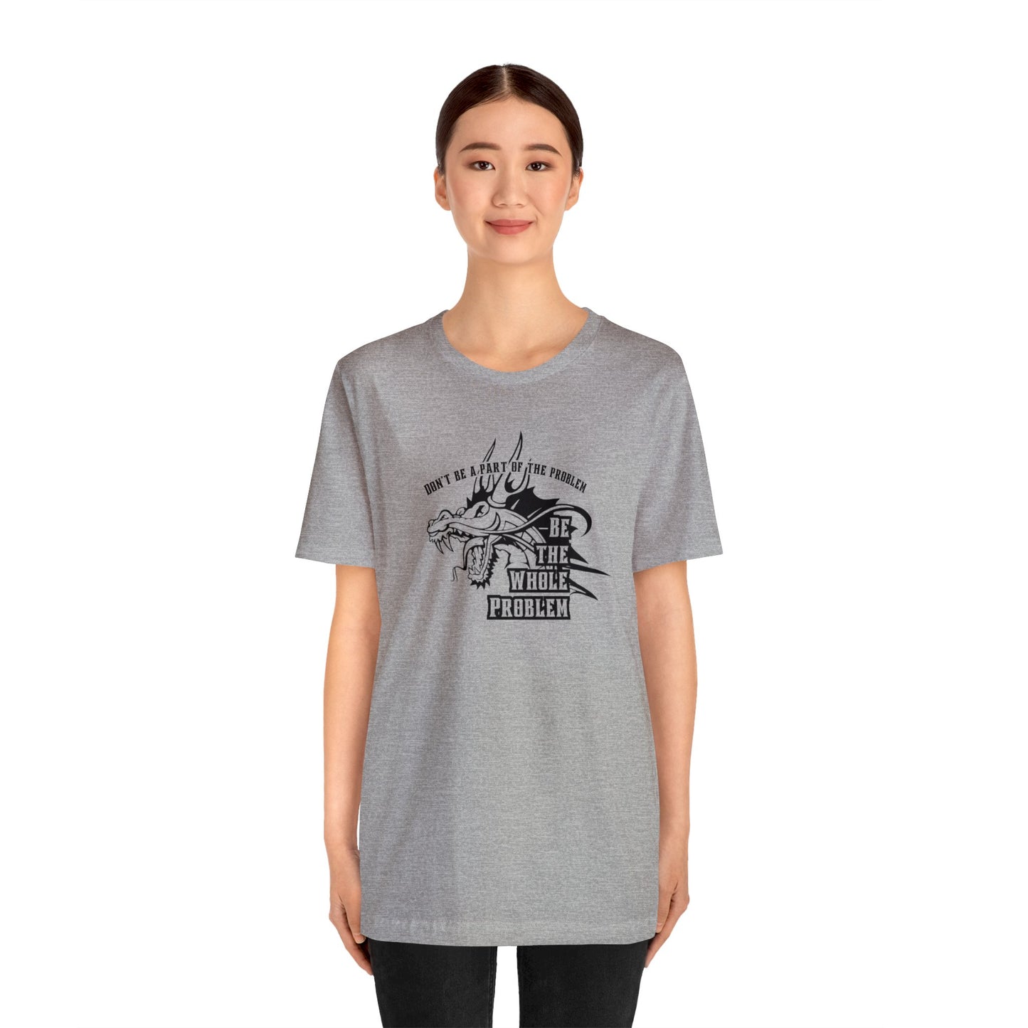 "Be the Whole Problem" Unisex Short Sleeve Tee