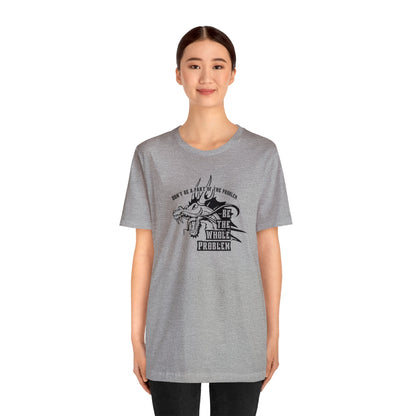 "Be the Whole Problem" Unisex Short Sleeve Tee