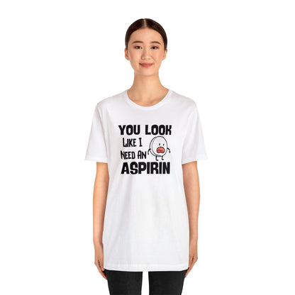 "I Need an Aspirin" Unisex Short Sleeve Tee