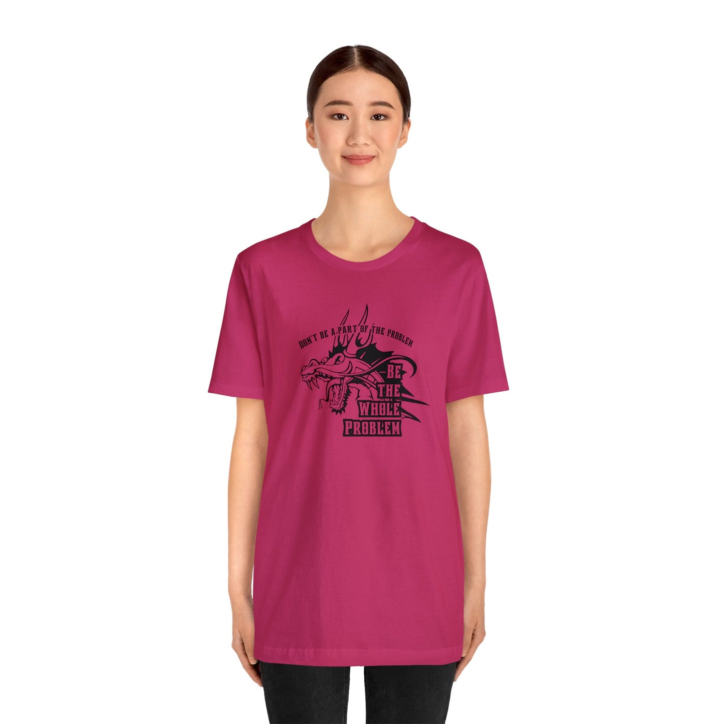 "Be the Whole Problem" Unisex Short Sleeve Tee