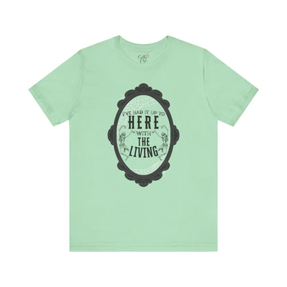 I've Had it Up to Here with The Living T-Shirt