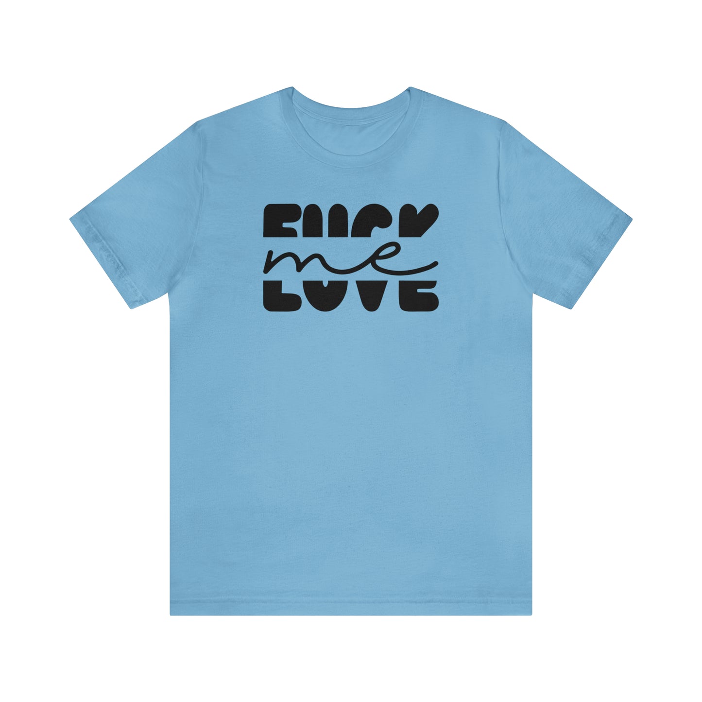 "Fuck Me Love Me" Unisex Short Sleeve Tee