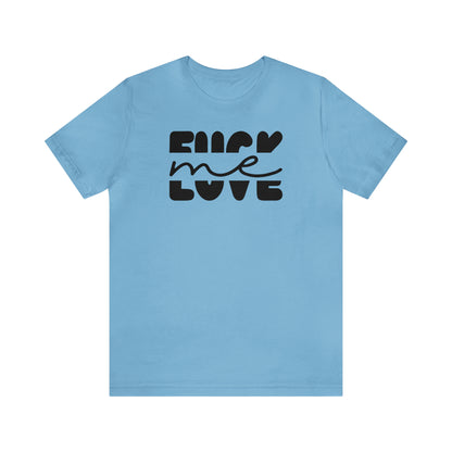 "Fuck Me Love Me" Unisex Short Sleeve Tee