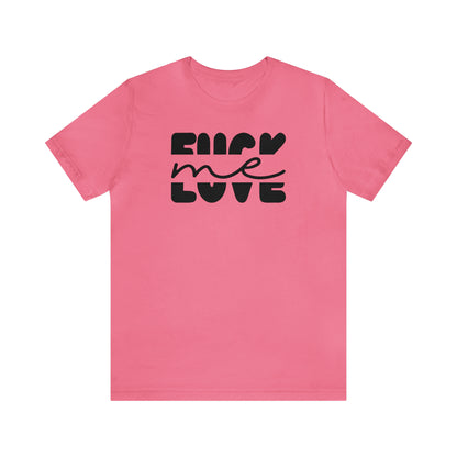 "Fuck Me Love Me" Unisex Short Sleeve Tee