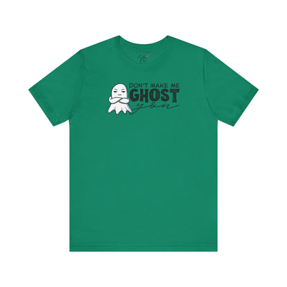 Don't Make Me Ghost You T-Shirt
