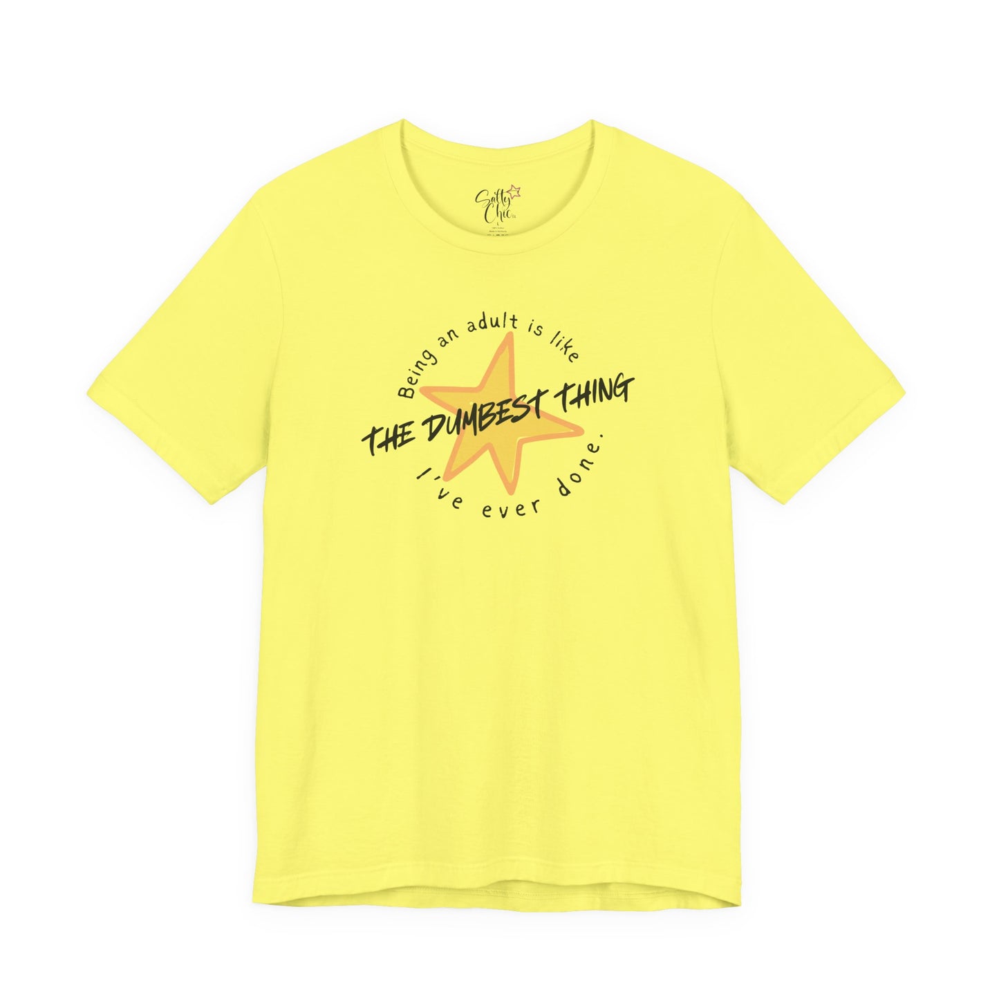 Being an Adult is Like the Dumbest Thing I've Ever Done T-Shirt
