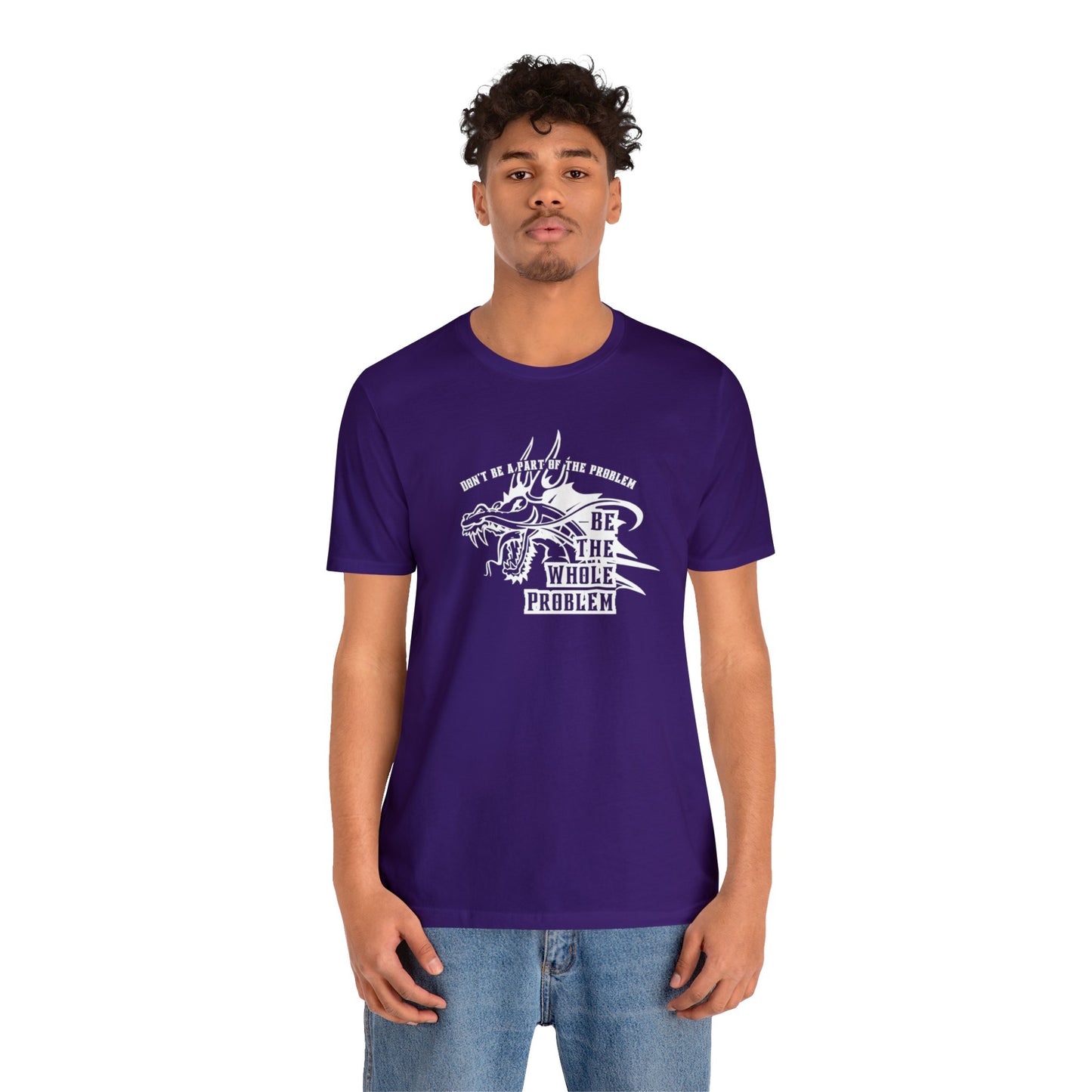 "Be the Whole Problem" Unisex Short Sleeve Tee