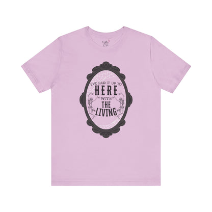 I've Had it Up to Here with The Living T-Shirt