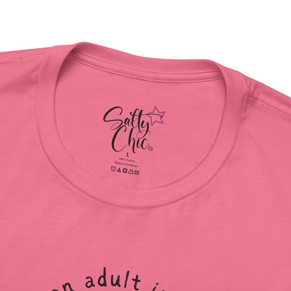 Being an Adult is Like the Dumbest Thing I've Ever Done T-Shirt