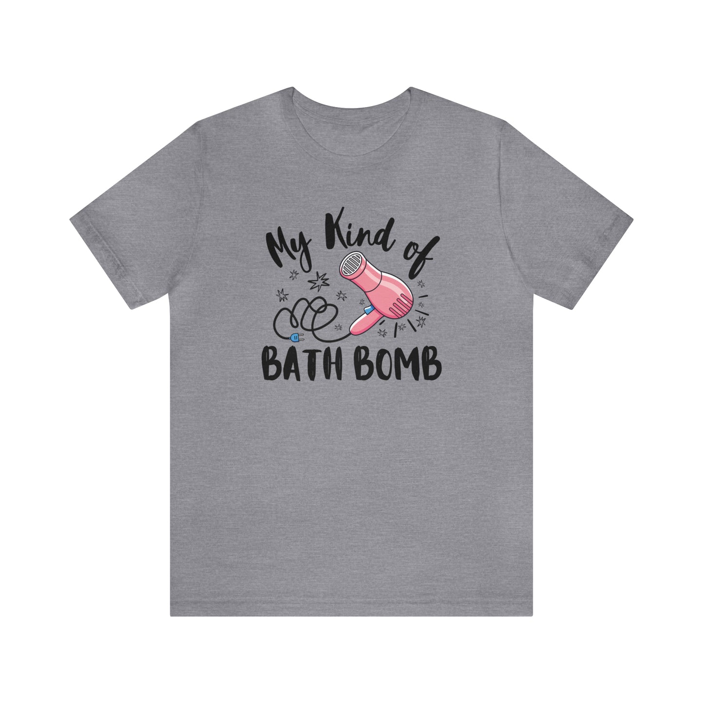 "My Kind of Bath Bomb" Unisex Short Sleeve Tee