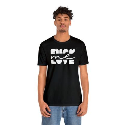 "Fuck Me Love Me" Unisex Short Sleeve Tee