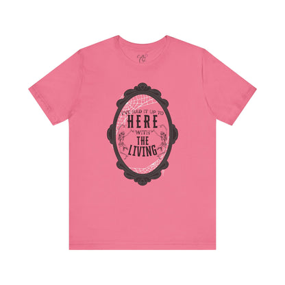I've Had it Up to Here with The Living T-Shirt