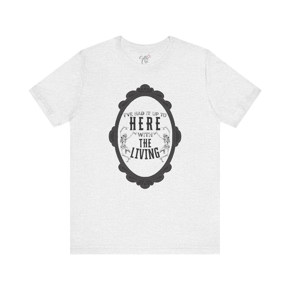 I've Had it Up to Here with The Living T-Shirt