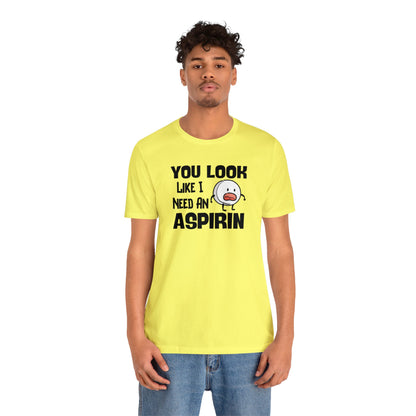 "I Need an Aspirin" Unisex Short Sleeve Tee