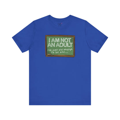 I am Not an Adult I'm Just Old Enough to Be One T-Shirt
