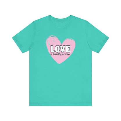 Love is Literally a Scam T-Shirt