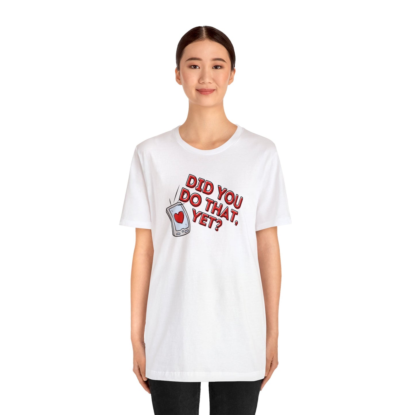 "Did You Do That, Yet?" Unisex Short Sleeve Tee