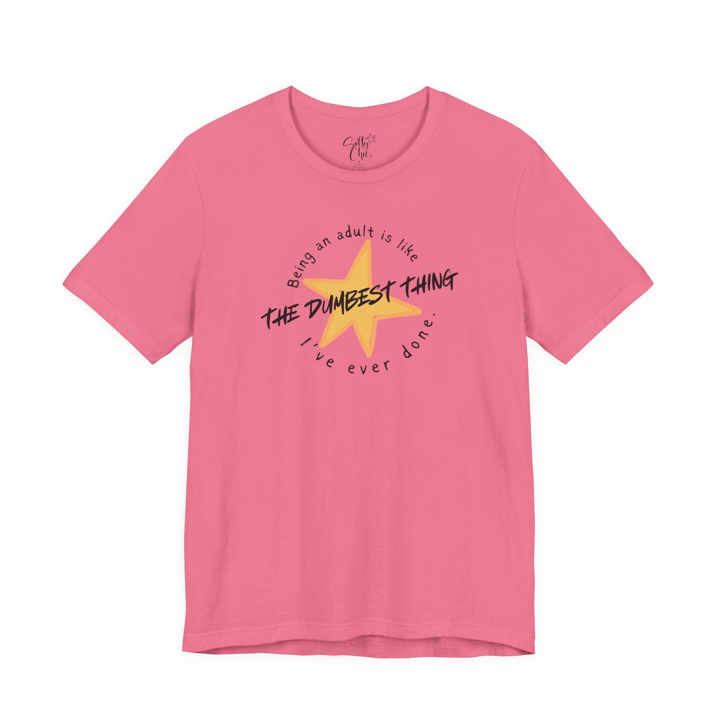 Being an Adult is Like the Dumbest Thing I've Ever Done T-Shirt