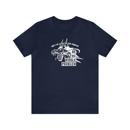 "Be the Whole Problem" Unisex Short Sleeve Tee