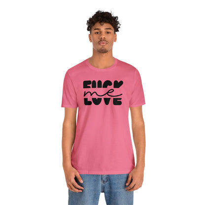 "Fuck Me Love Me" Unisex Short Sleeve Tee