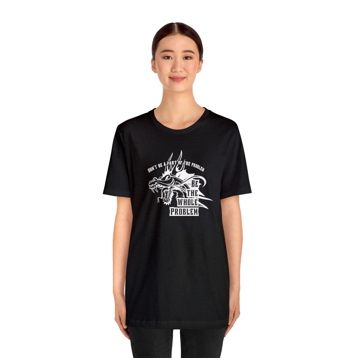 "Be the Whole Problem" Unisex Short Sleeve Tee