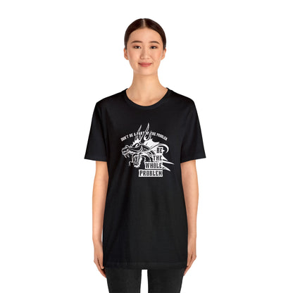"Be the Whole Problem" Unisex Short Sleeve Tee