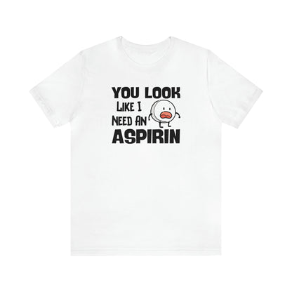 "I Need an Aspirin" Unisex Short Sleeve Tee
