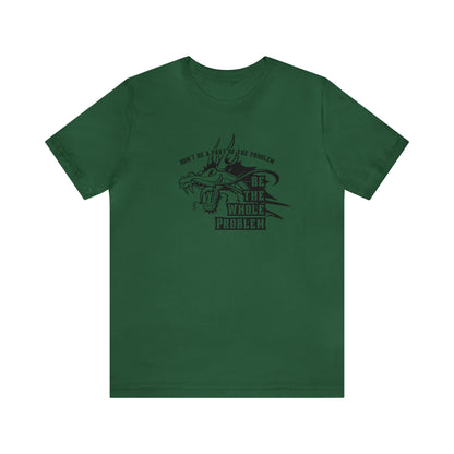 "Be the Whole Problem" Unisex Short Sleeve Tee