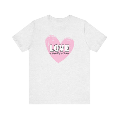 Love is Literally a Scam T-Shirt