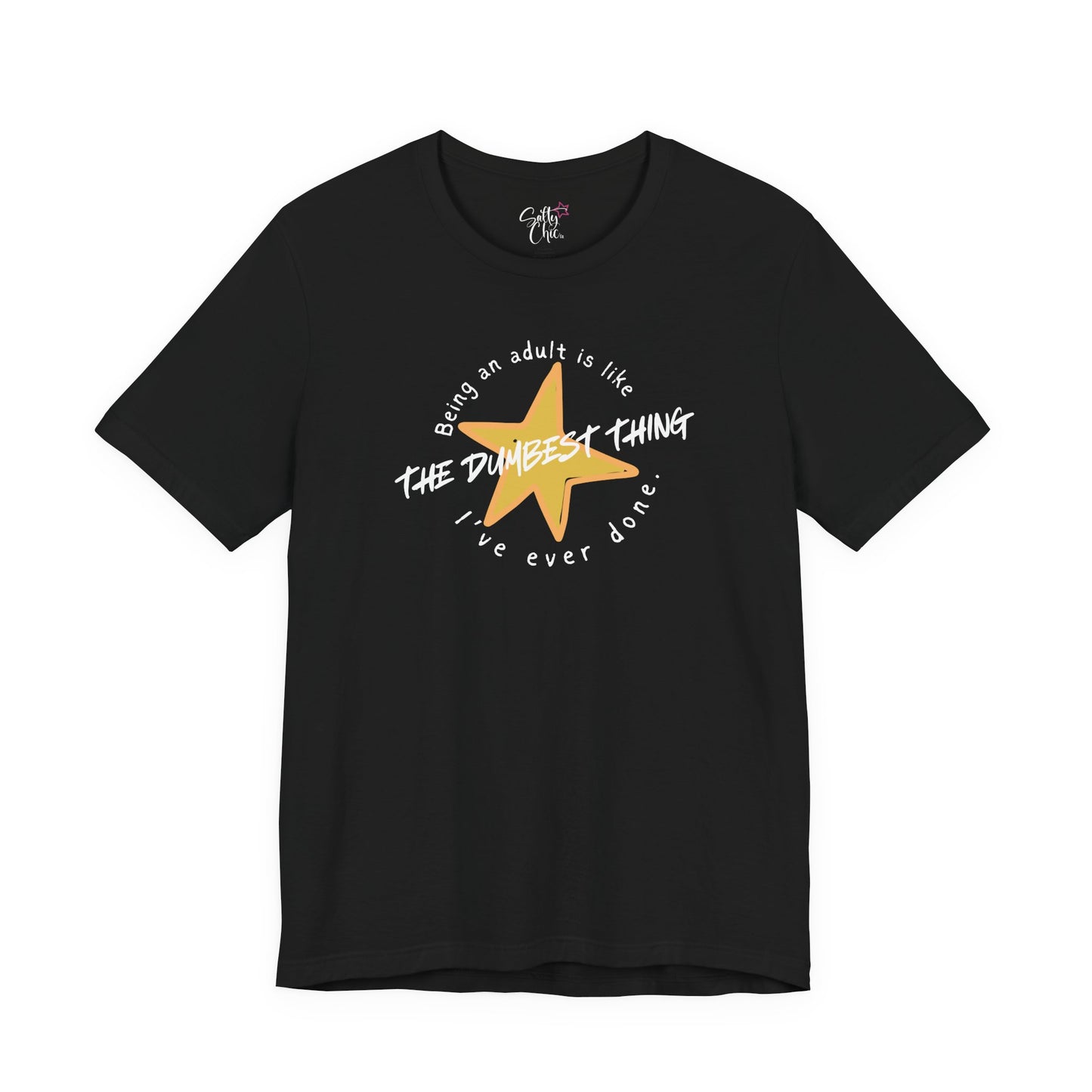 Being an Adult is Like the Dumbest Thing I've Ever Done T-Shirt