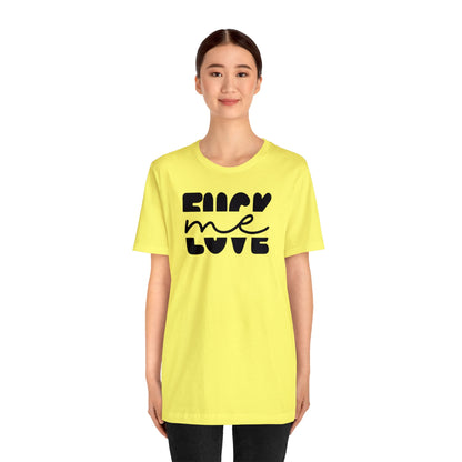"Fuck Me Love Me" Unisex Short Sleeve Tee