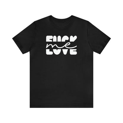 "Fuck Me Love Me" Unisex Short Sleeve Tee