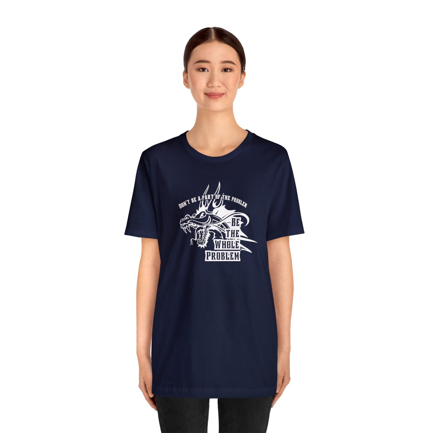 "Be the Whole Problem" Unisex Short Sleeve Tee