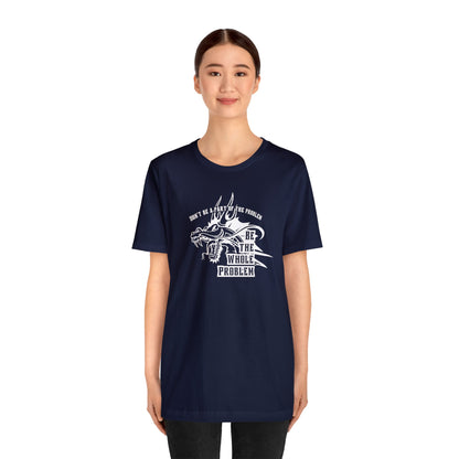 "Be the Whole Problem" Unisex Short Sleeve Tee