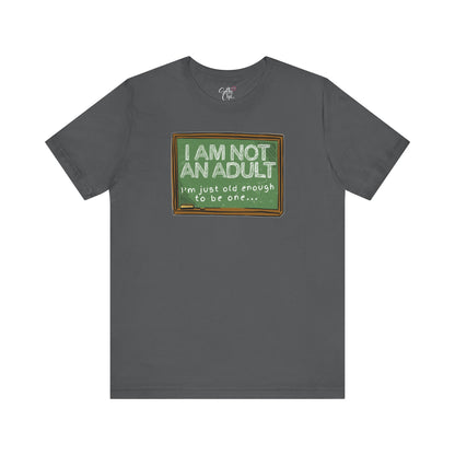 I am Not an Adult I'm Just Old Enough to Be One T-Shirt