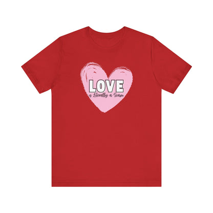 Love is Literally a Scam T-Shirt