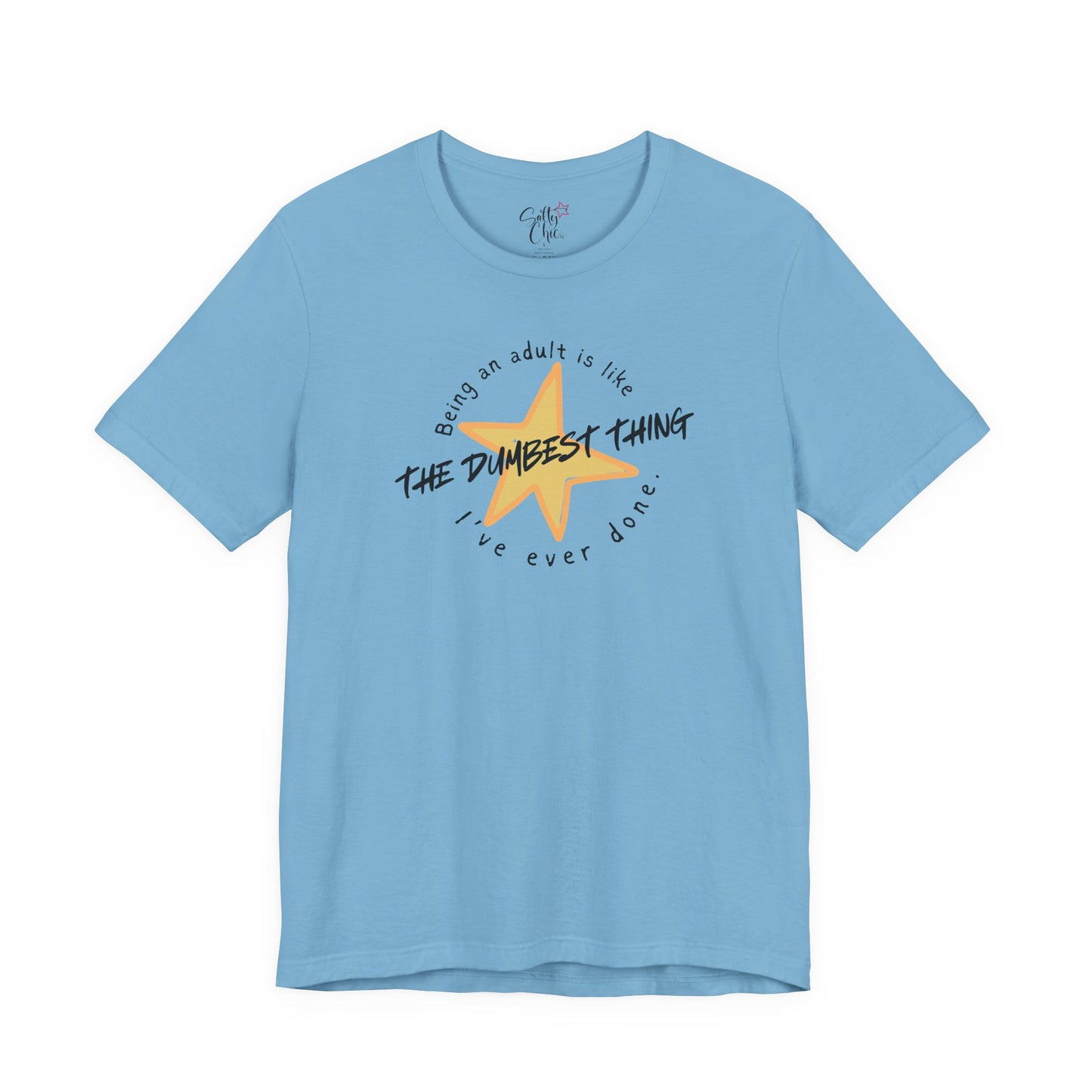 Being an Adult is Like the Dumbest Thing I've Ever Done T-Shirt