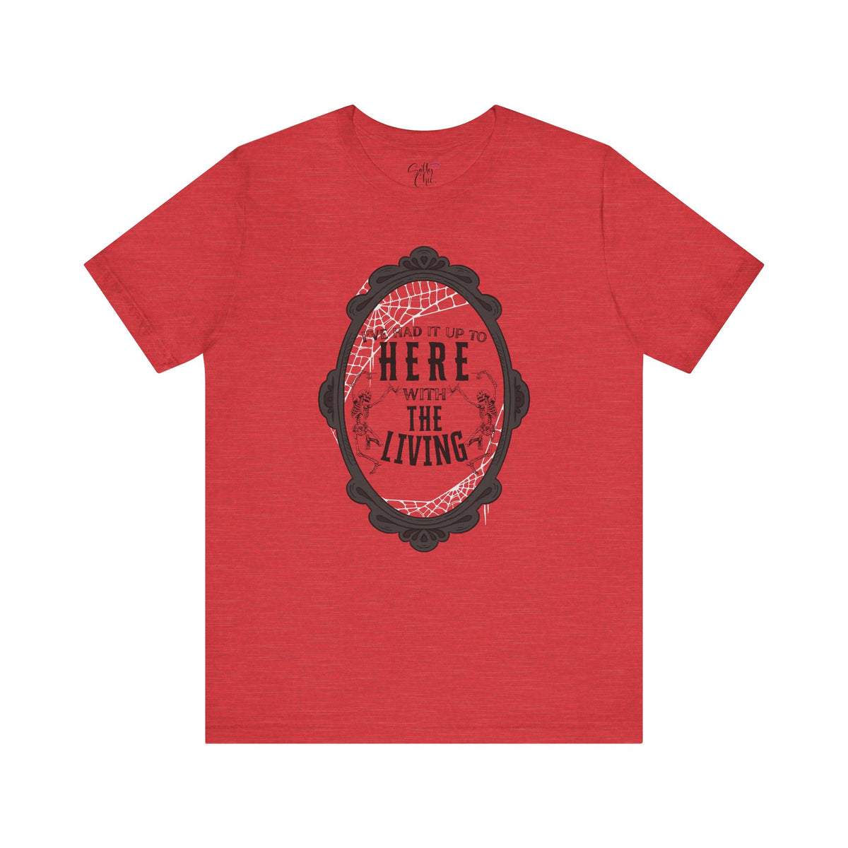 I've Had it Up to Here with The Living T-Shirt