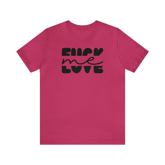 "Fuck Me Love Me" Unisex Short Sleeve Tee