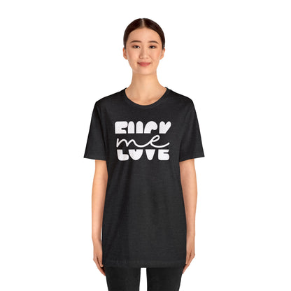 "Fuck Me Love Me" Unisex Short Sleeve Tee
