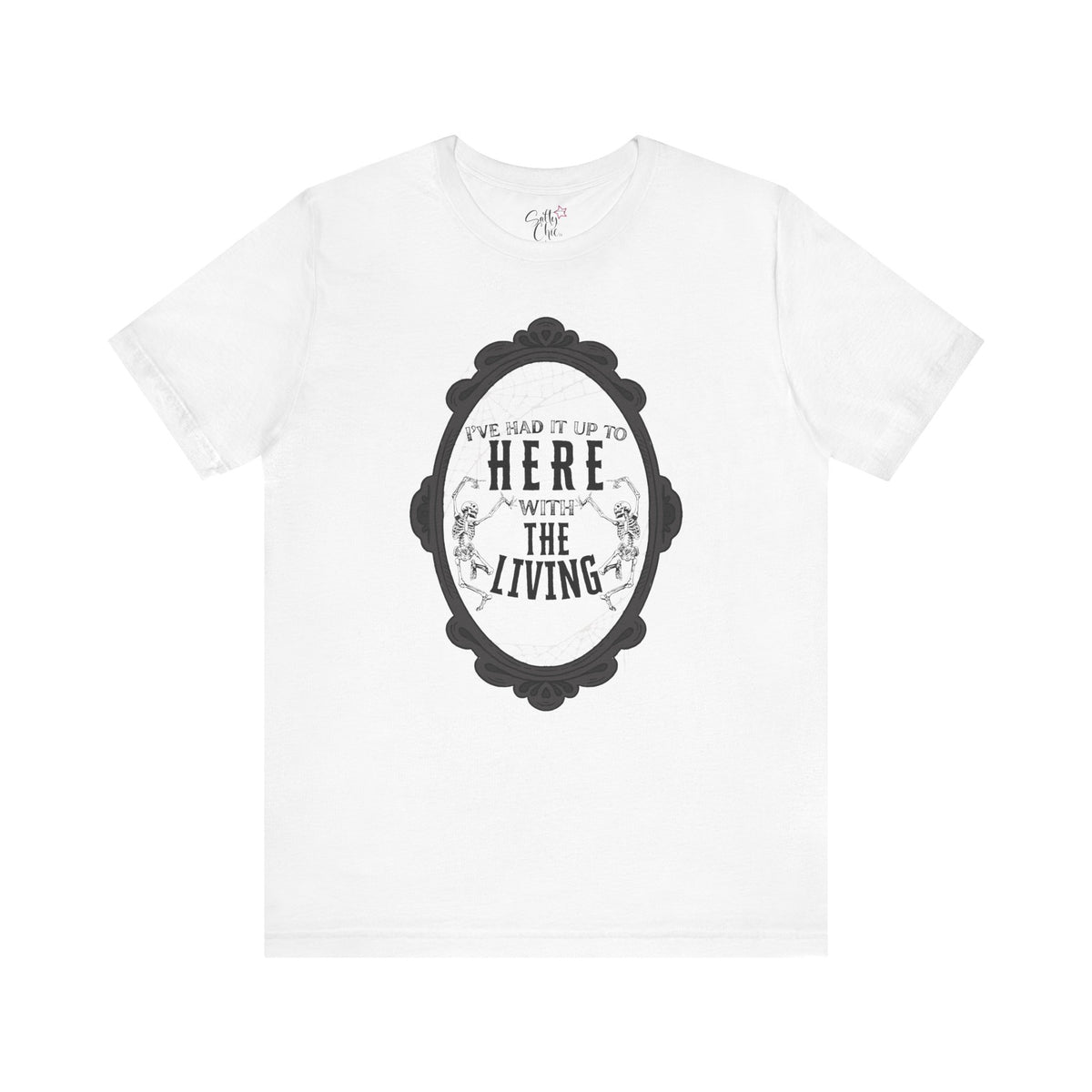I've Had it Up to Here with The Living T-Shirt