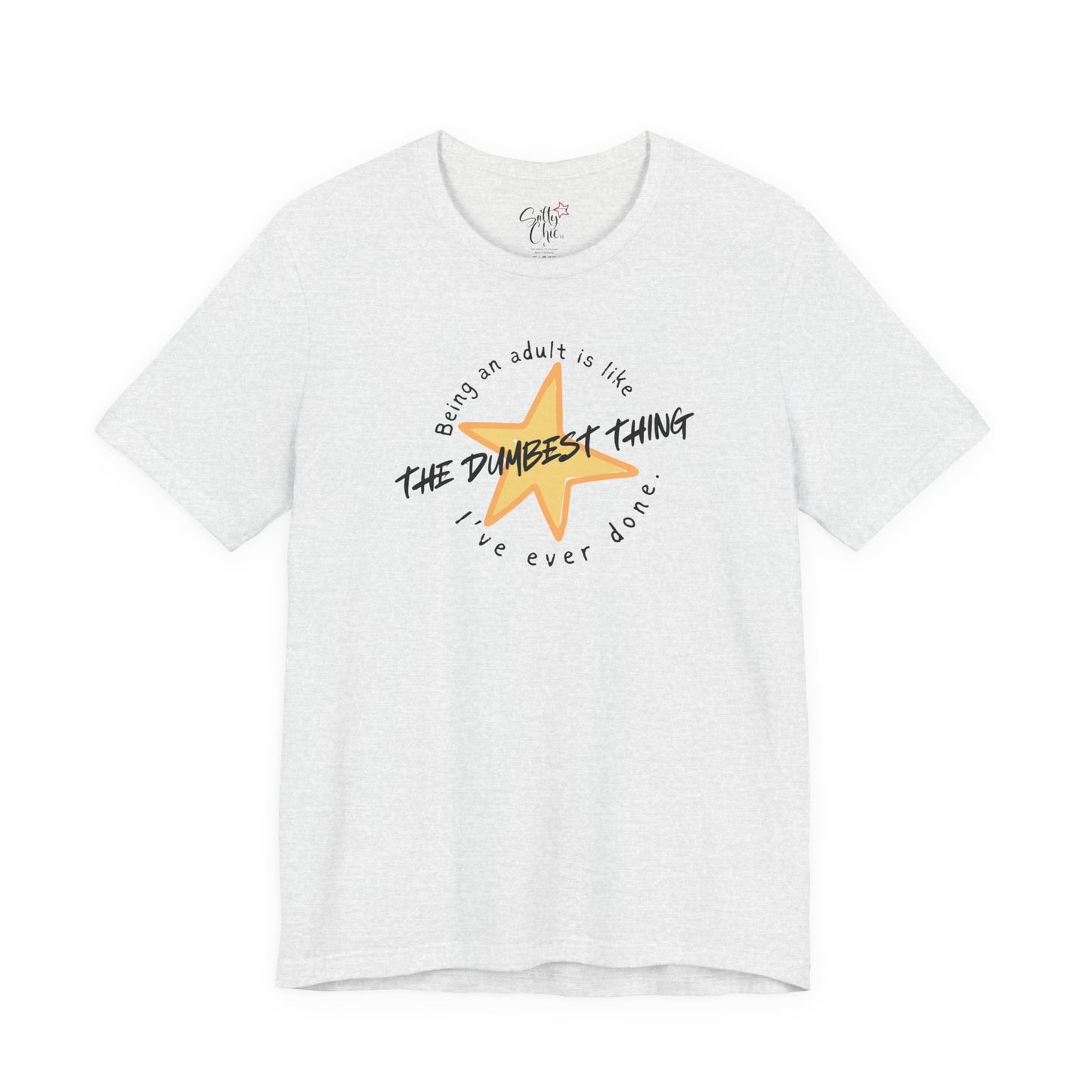 Being an Adult is Like the Dumbest Thing I've Ever Done T-Shirt