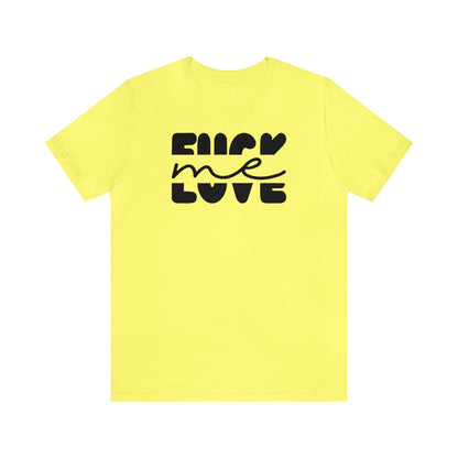"Fuck Me Love Me" Unisex Short Sleeve Tee
