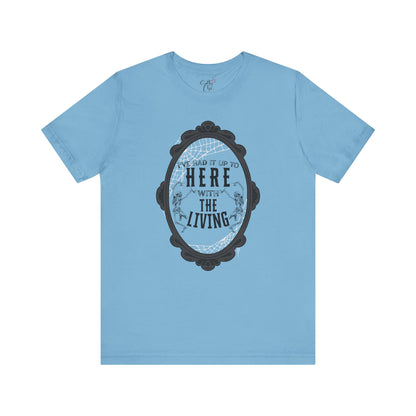 I've Had it Up to Here with The Living T-Shirt