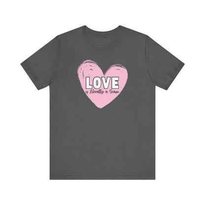Love is Literally a Scam T-Shirt