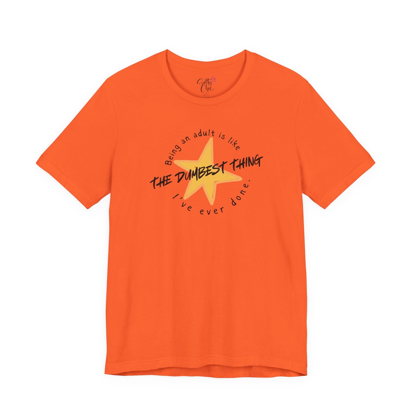 Being an Adult is Like the Dumbest Thing I've Ever Done T-Shirt