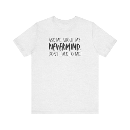 Ask Me About My T-Shirt