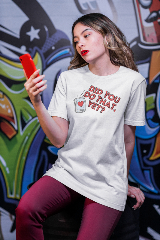 "Did You Do That, Yet?" Unisex Short Sleeve Tee